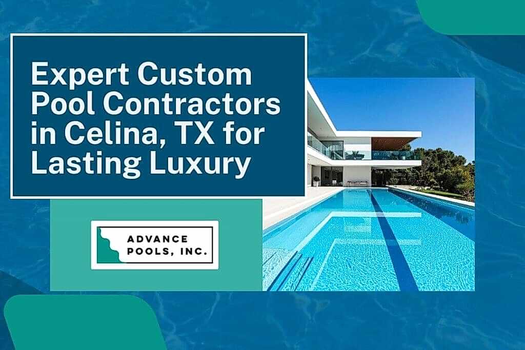 celina tx pool builder - Expert Custom Pool Contractors in Celina, TX for Lasting Luxury - Advance Pools
